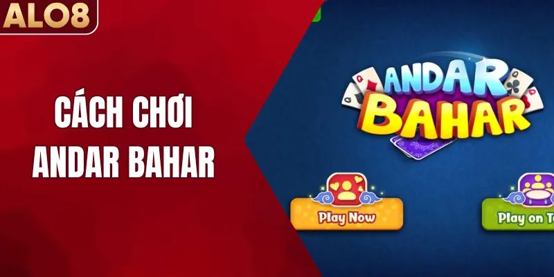 Hướng Dẫn Cách Chơi Andar Bahar Dành Cho Người Mới