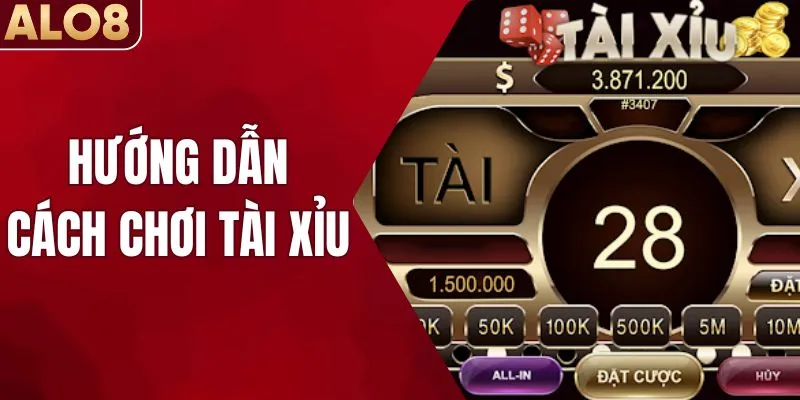 Hướng Dẫn Cách Chơi Tài Xỉu Online Chuẩn Xác, Dễ Hiểu