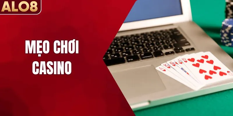 Mẹo Chơi Casino Hay Giúp Tân Thủ Dành Chiến Thắng Lớn