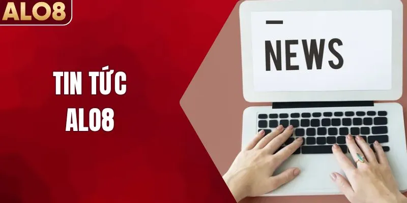 Tin Tức ALO8 Cập Nhật Nhanh Bí Quyết Cá Cược Thông Minh
